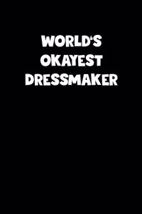 World's Okayest Dressmaker Notebook - Dressmaker Diary - Dressmaker Journal - Funny Gift for Dressmaker