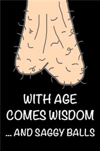 With Age Comes Wisdom and Saggy Balls