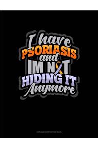 I Have Psoriasis And I'm Not Hiding It Anymore