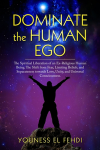 Dominate the Human Ego