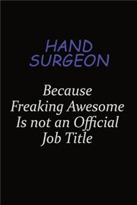 Hand surgeon Because Freaking Awesome Is Not An Official Job Title