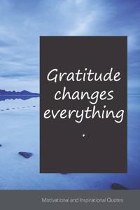 Gratitude changes everything.