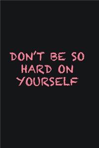 Don�t be so hard on yourself