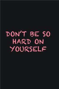 Don&#65533;t be so hard on yourself