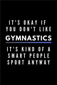 It's Okay If You Don't Like Gymnastics It's Kind Of A Smart People Sport Anyway