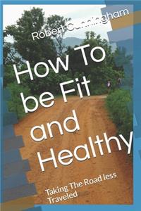 How To be Fit and Healthy