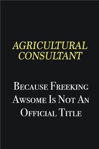 Agricultural Consultant because freeking awsome is not an official title