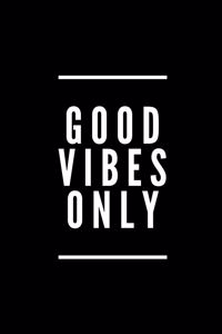 Good Vibes Only