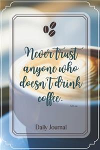 Never trust anyone who doesn't drink coffee.-Blank Lined Notebook-Funny Quote Journal-6
