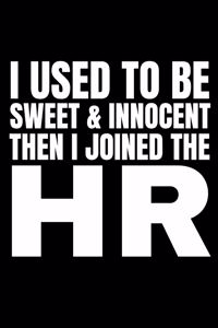 I Used To Be Sweet & Innocent Then I Joined The HR