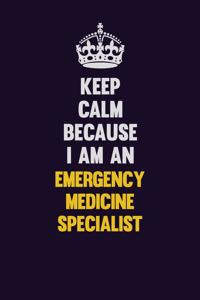 Keep Calm Because I Am An Emergency medicine specialist