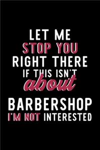 Let Me Stop You Right There If This Isn't About Barbershop I'm Not Interested