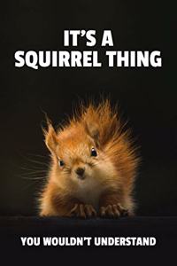 It's a Squirrel Thing You Wouldn't Understand