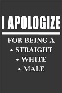 I Apologize For Being A Straight White Male Notebook