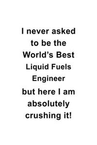 I Never Asked To Be The World's Best Liquid Fuels Engineer But Here I Am Absolutely Crushing It