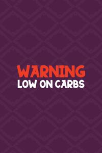 Warning Low On Carbs