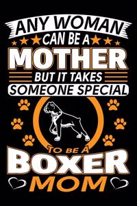 Any Woman Can Be A Mother But It Takes Someone Special To Be A Boxer Mom: Boxer Dog Journal Notebook Best Gifts For Boxer Mom And Who Love Boxer Dog Notebook Blank Lined Ruled Journal 6"x9" 100 Pages