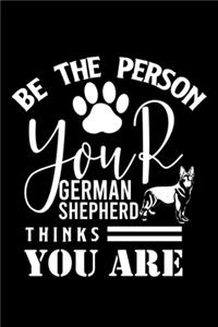 Be the person your German Shepherd Thanks you are
