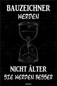 Bauzeichner werden nicht älter sie werden besser Notizbuch: Bauzeichner Journal DIN A5 liniert 120 Seiten Geschenk