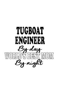 Tugboat Engineer By Day World's Best Mom By Night