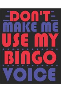Don't Make Me Use My Bingo Voice