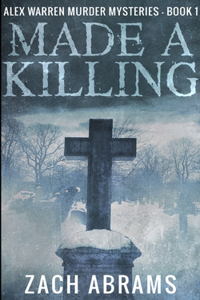 Made A Killing (Alex Warren Murder Mysteries Book 1)