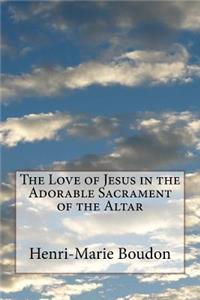 Love of Jesus in the Adorable Sacrament of the Altar