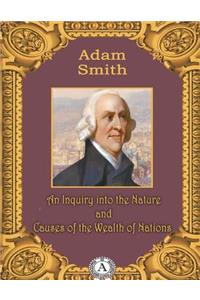 An Inquiry into the Nature and Causes of the Wealth of Nations