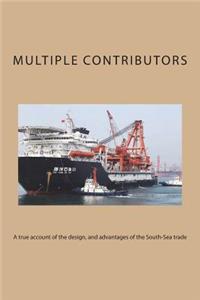 A true account of the design, and advantages of the South-Sea trade