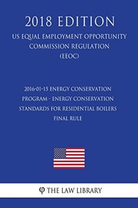 2016-01-15 Energy Conservation Program - Energy Conservation Standards for Residential Boilers - Final rule (US Energy Efficiency and Renewable Energy Office Regulation) (EERE) (2018 Edition)