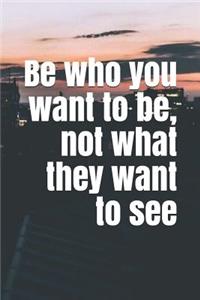 Be Who You Want to Be, Not What They Want to See