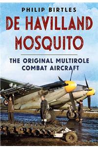 de Havilland Mosquito: The Original Multirole Combat Aircraft