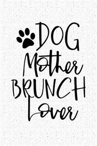 Dog Mother Brunch Lover: A 6x9 Inch Matte Softcover Notebook Journal with 120 Blank Lined Pages and a Funny Animal Loving Pet Dog Owner Cover Slogan