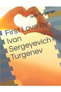 First Love by Ivan Sergeyevich Turgenev