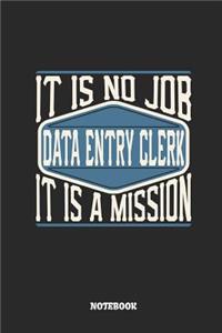 Data Entry Clerk Notebook - It Is No Job, It Is a Mission