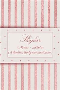 Skylar, Means - Scholar, a Timeless, Lovely and Sweet Name.