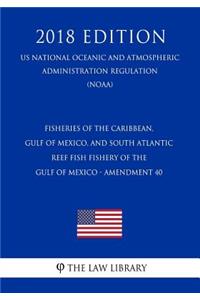 Fisheries of the Caribbean, Gulf of Mexico, and South Atlantic - Reef Fish Fishery of the Gulf of Mexico - Amendment 40 (Us National Oceanic and Atmospheric Administration Regulation) (Noaa) (2018 Edition)