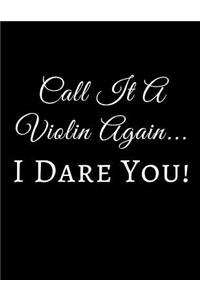 Call It a Violin Again I Dare You