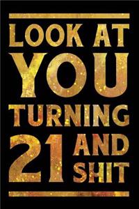 Look at You Turning 21 and Shit