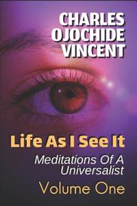 Life as I See It: Meditations of a Universalist, Volume One