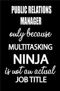 Public Relations Manager Only Because Multitasking Ninja Is Not an Actual Job Title