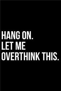 Hang On. Let Me Overthink This.
