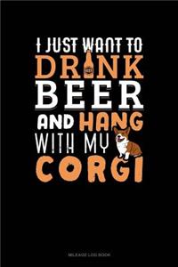 I Just Want to Drink Beer & Hang with My Corgi