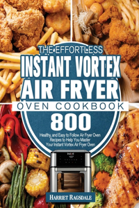 Effortless Instant Vortex Air Fryer Oven Cookbook