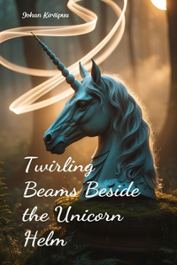 Twirling Beams Beside the Unicorn Helm