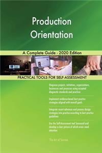 Production Orientation A Complete Guide - 2020 Edition