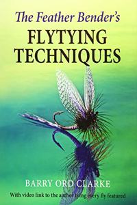 The Feather Bender's Flytying Techniques