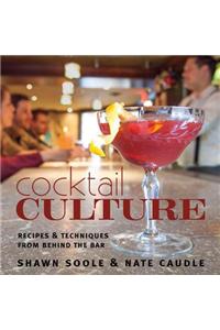 Cocktail Culture: Recipes & Techniques from Behind the Bar