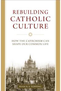 Rebuilding Catholic Culture