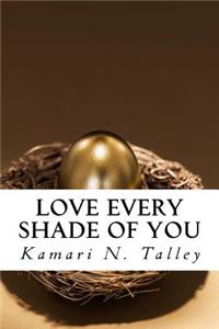 Love Every Shade of You